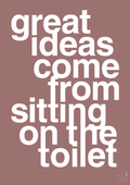 plakat: great ideas come from sitting on the toilet - plum-Livet-A1two3