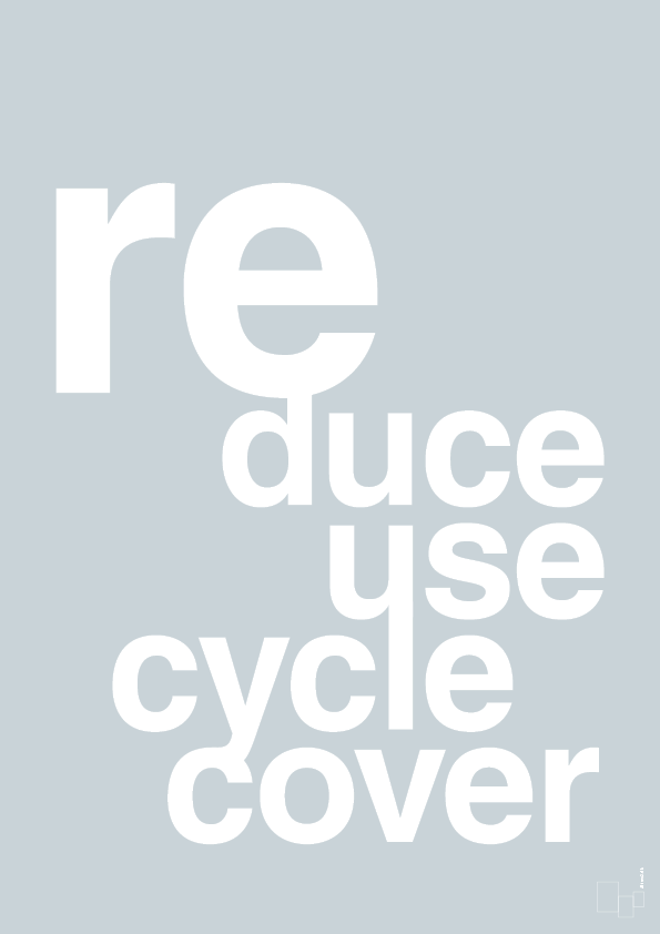 plakat: reduce reuse recycle recover - light drizzle-Miljø-A1two3