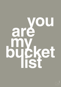 plakat: you are my bucket list - battleship gray-Kærlighed-A1two3