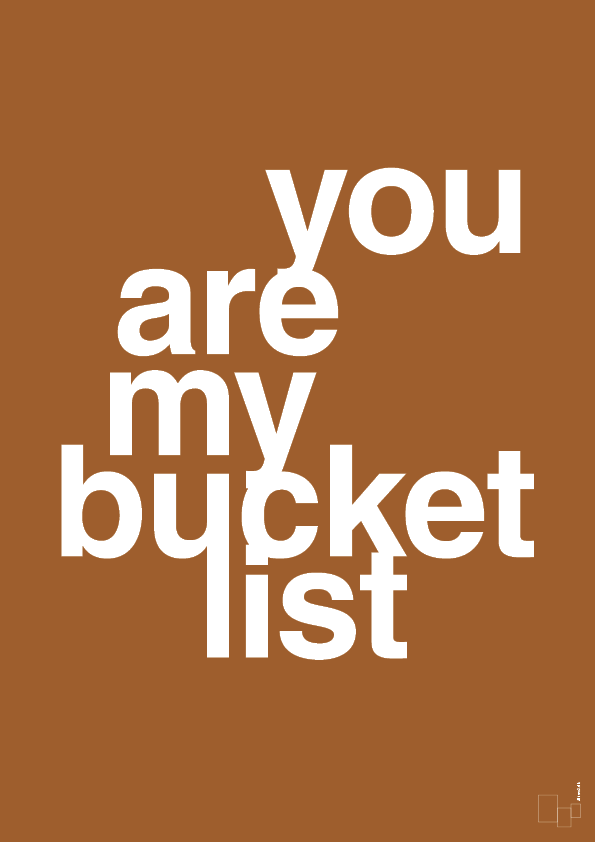 plakat: you are my bucket list - cognac-Kærlighed-A1two3