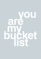 plakat: you are my bucket list - light drizzle-Kærlighed-A1two3