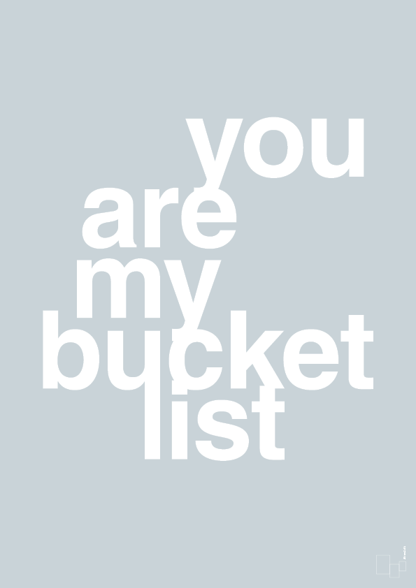 plakat: you are my bucket list - light drizzle-Kærlighed-A1two3