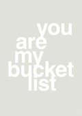 plakat: you are my bucket list - painters white-Kærlighed-A1two3