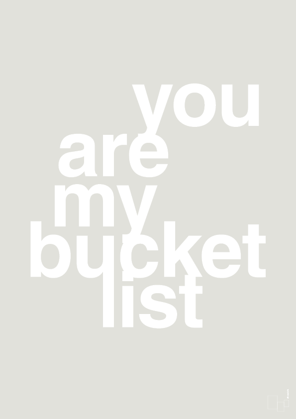 plakat: you are my bucket list - painters white-Kærlighed-A1two3