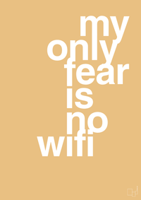 plakat: my only fear is no wifi