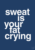 plakat: sweat is your fat crying - lapis blue-Fitness-A1two3