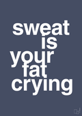 Sweat is your fat crying - petrol-Fitness-A1two3