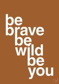 plakat: be brave be wild be you - cognac-Livet-A1two3