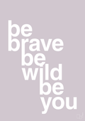 plakat: be brave be wild be you - dusty lilac-Livet-A1two3