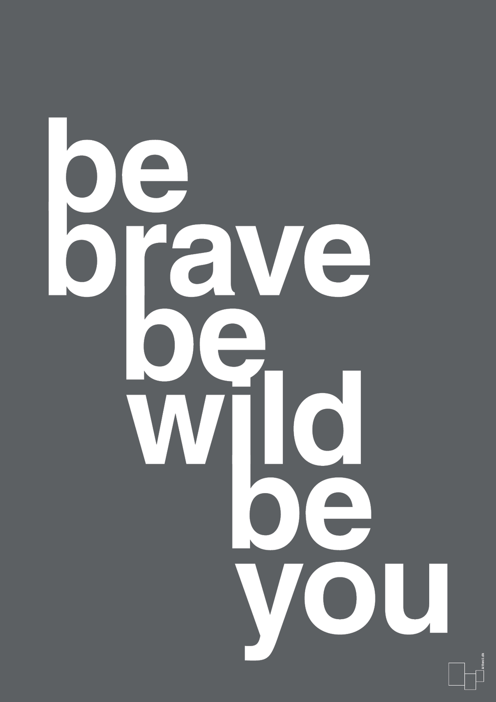 plakat: be brave be wild be you - graphic charcoal-Livet-A1two3
