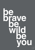 plakat: be brave be wild be you - graphic charcoal-Livet-A1two3