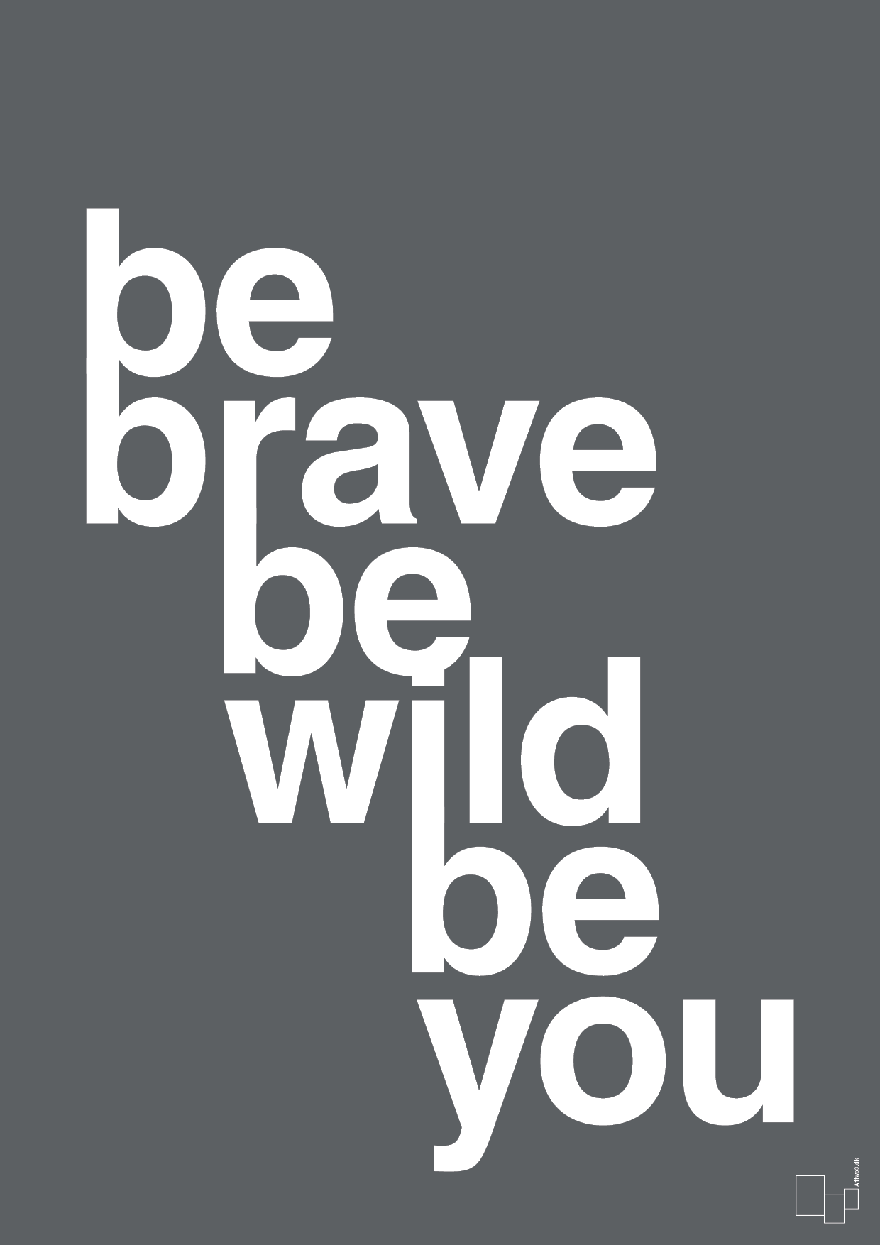 plakat: be brave be wild be you - graphic charcoal-Livet-A1two3
