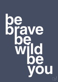 Be brave be wild be you - petrol-Livet-A1two3