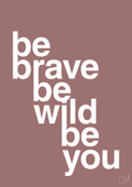 plakat: be brave be wild be you - plum-Livet-A1two3