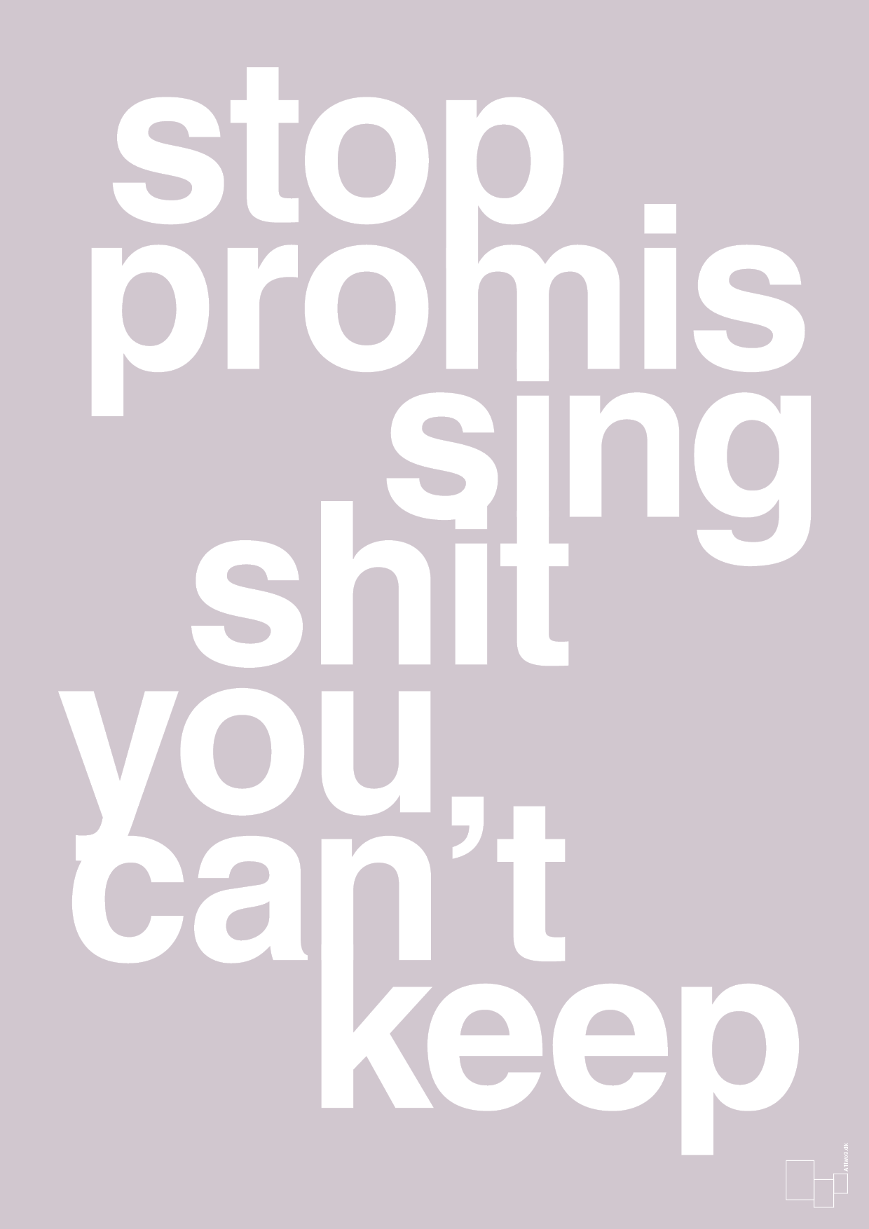 plakat: stop promissing shit you cant keep - dusty lilac-Livet-A1two3