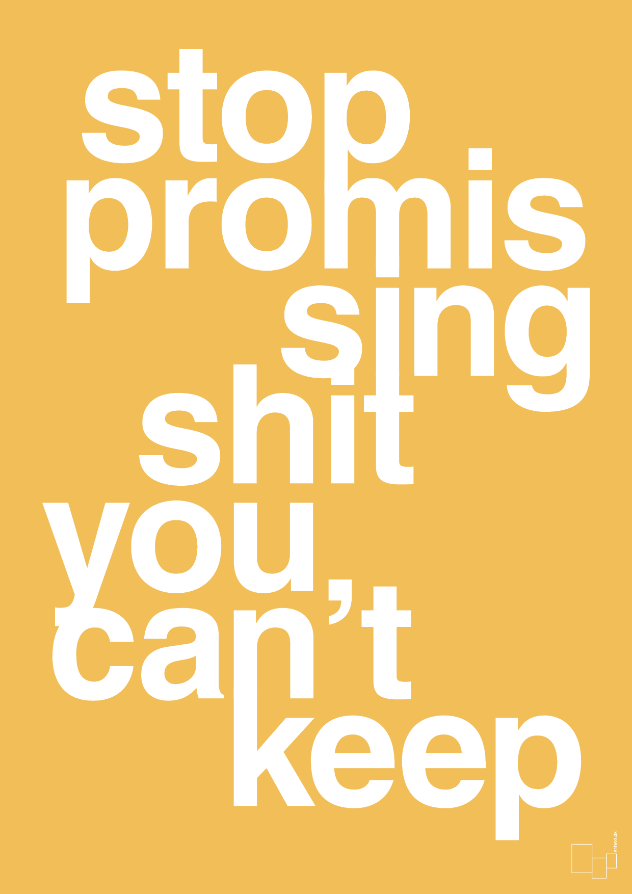 plakat: stop promissing shit you cant keep - honeycomb-Livet-A1two3