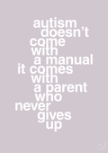 plakat: autism doesnt come with a manual it comes with a parent who never gives up - dusty lilac-Autisme-A1two3