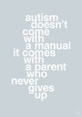 plakat: autism doesnt come with a manual it comes with a parent who never gives up - light drizzle-Autisme-A1two3