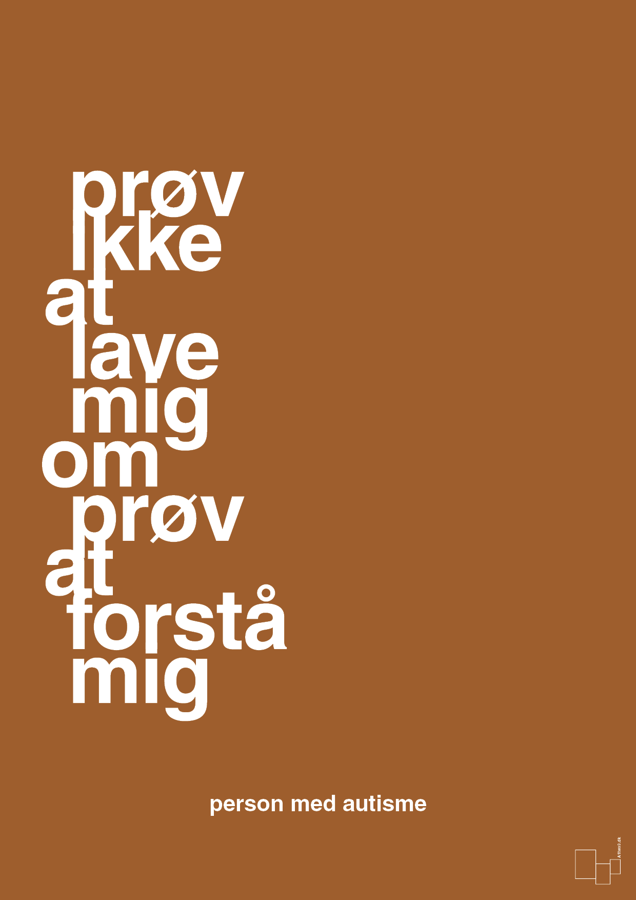 plakat: prøv ikke at lave mig om prøv at forstå mig - cognac-Autisme-A1two3
