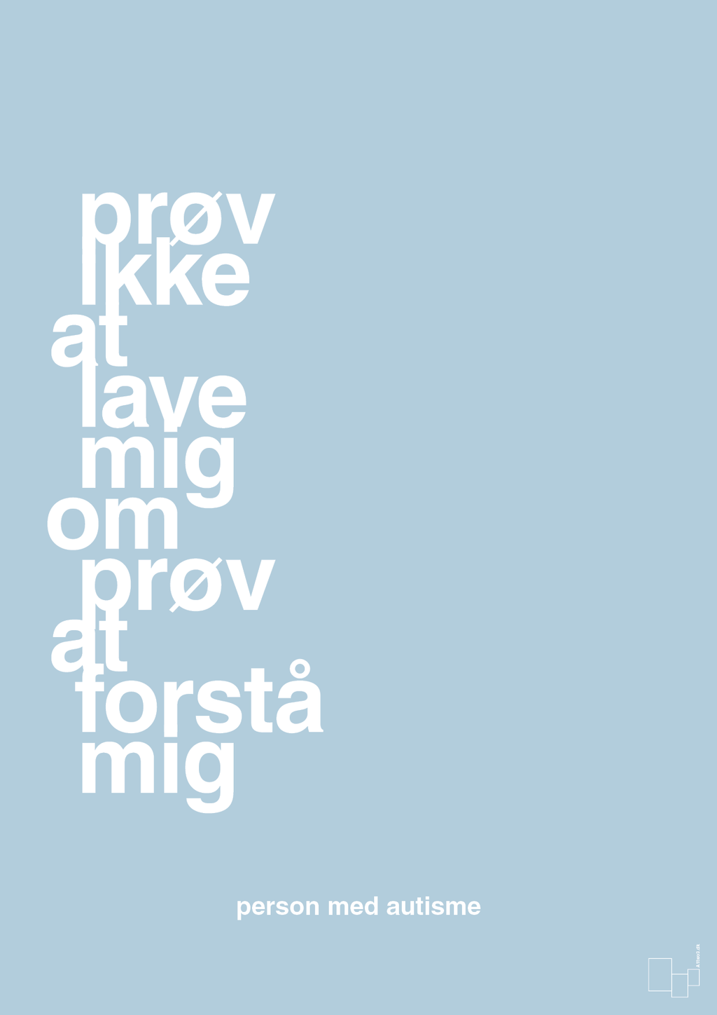 plakat: prøv ikke at lave mig om prøv at forstå mig - heavenly blue-Autisme-A1two3