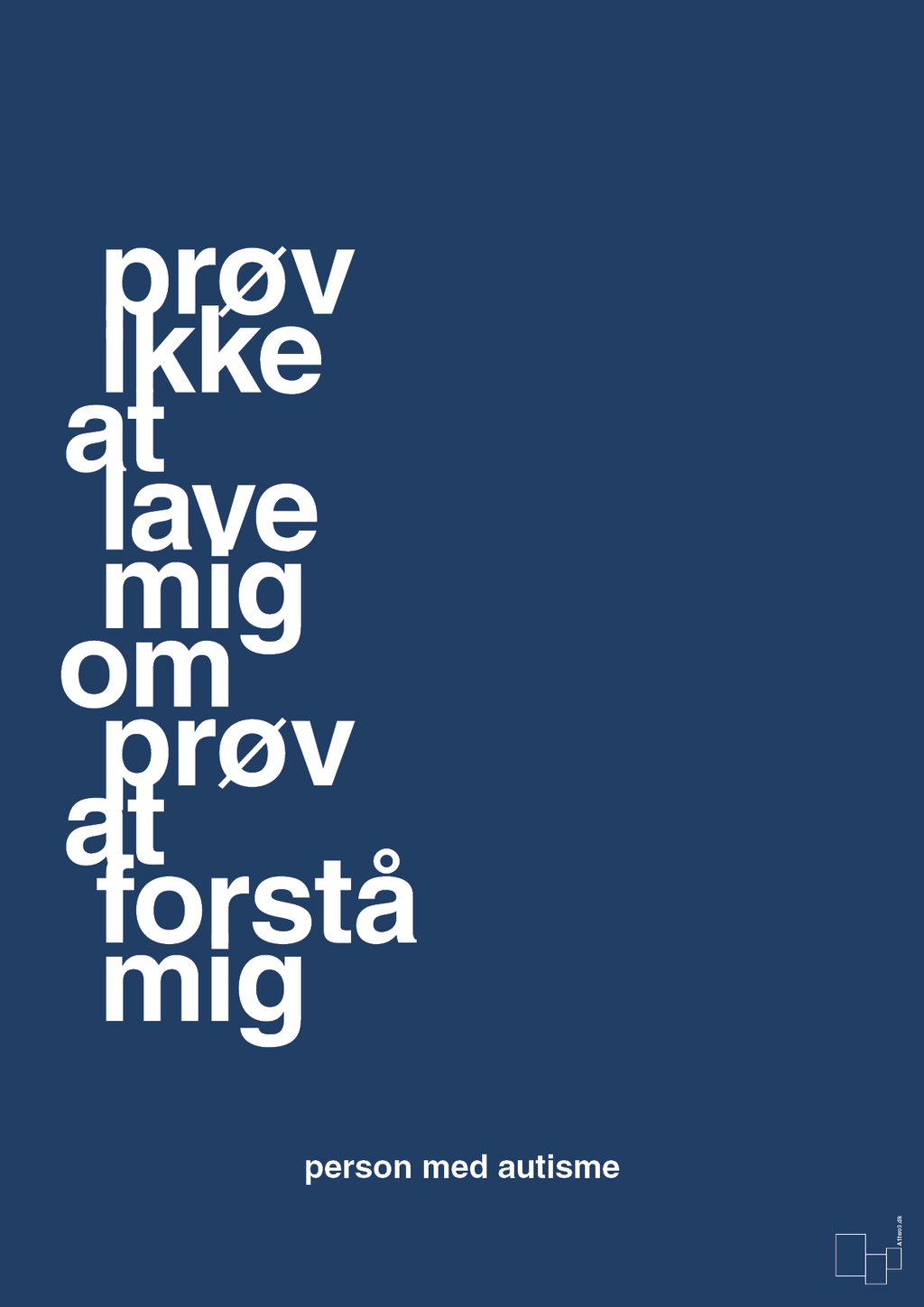 plakat: prøv ikke at lave mig om prøv at forstå mig - lapis blue-Autisme-A1two3