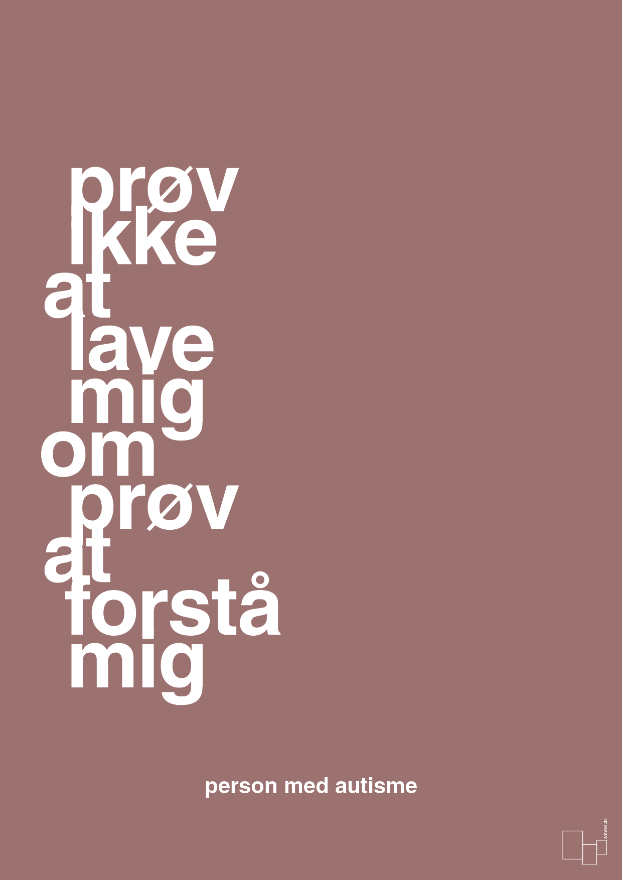 plakat: prøv ikke at lave mig om prøv at forstå mig - plum-Autisme-A1two3