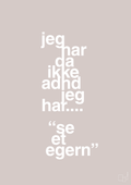 plakat: jeg har da ikke adhd jeg har se et egern - broken beige-ADHD-A1two3