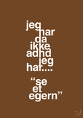 plakat: jeg har da ikke adhd jeg har se et egern - dark brown-ADHD-A1two3