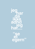 plakat: jeg har da ikke adhd jeg har se et egern - heavenly blue-ADHD-A1two3