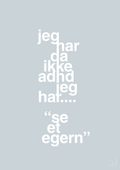 plakat: jeg har da ikke adhd jeg har se et egern - light drizzle-ADHD-A1two3
