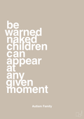 plakat: be warned naked children can appear at any given moment - creamy mushroom-Autisme-A1two3