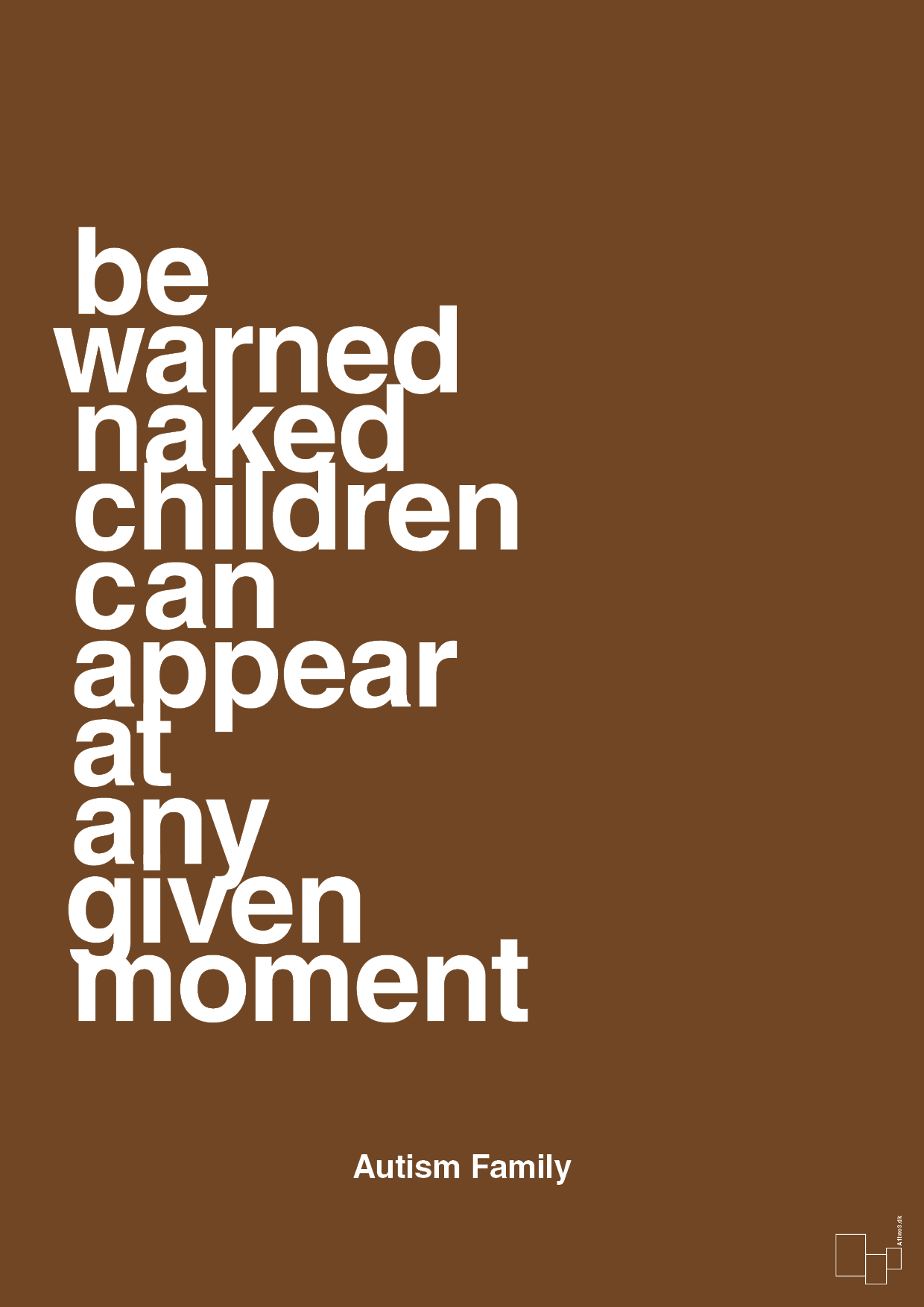 plakat: be warned naked children can appear at any given moment - dark brown-Autisme-A1two3