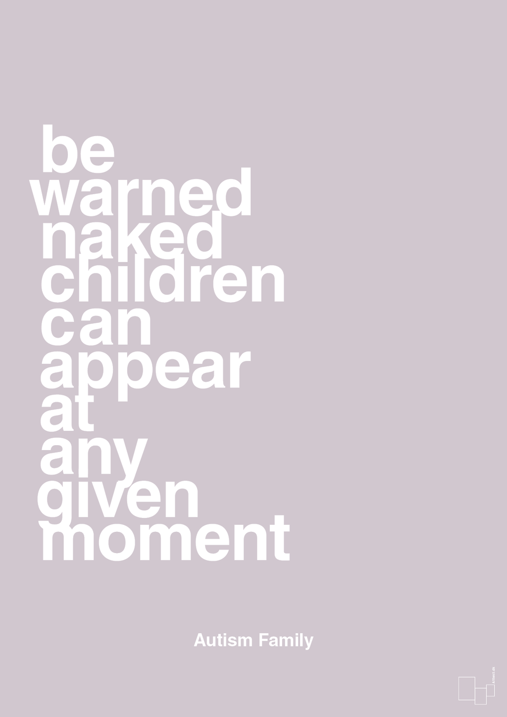 plakat: be warned naked children can appear at any given moment - dusty lilac-Autisme-A1two3