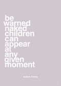 plakat: be warned naked children can appear at any given moment - dusty lilac-Autisme-A1two3