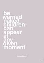 plakat: be warned naked children can appear at any given moment - dusty lilac-Autisme-A1two3