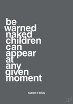 plakat: be warned naked children can appear at any given moment - graphic charcoal-Autisme-A1two3