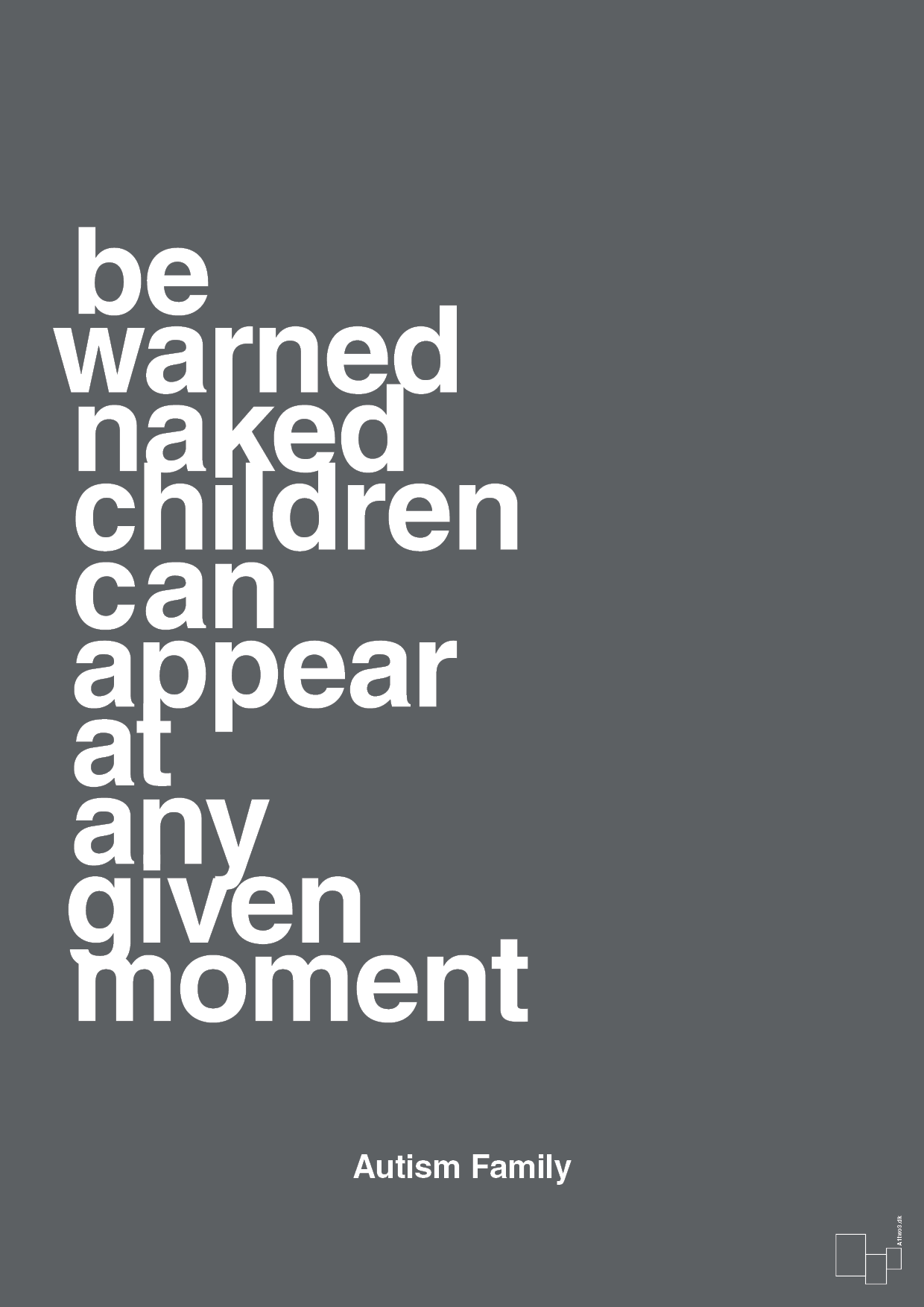 plakat: be warned naked children can appear at any given moment - graphic charcoal-Autisme-A1two3