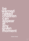 plakat: be warned naked children can appear at any given moment - light rose-Autisme-A1two3