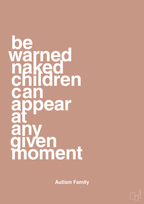 plakat: be warned naked children can appear at any given moment - powder-Autisme-A1two3