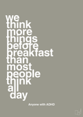 plakat: we think more things before breakfast than most people think all day - battleship gray-ADHD-A1two3