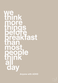 plakat: we think more things before breakfast than most people think all day - creamy mushroom-ADHD-A1two3