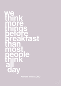 plakat: we think more things before breakfast than most people think all day - dusty lilac-ADHD-A1two3