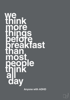 plakat: we think more things before breakfast than most people think all day - graphic charcoal-ADHD-A1two3