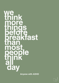 plakat: we think more things before breakfast than most people think all day - jade-ADHD-A1two3