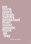 plakat: we think more things before breakfast than most people think all day - light rose-ADHD-A1two3