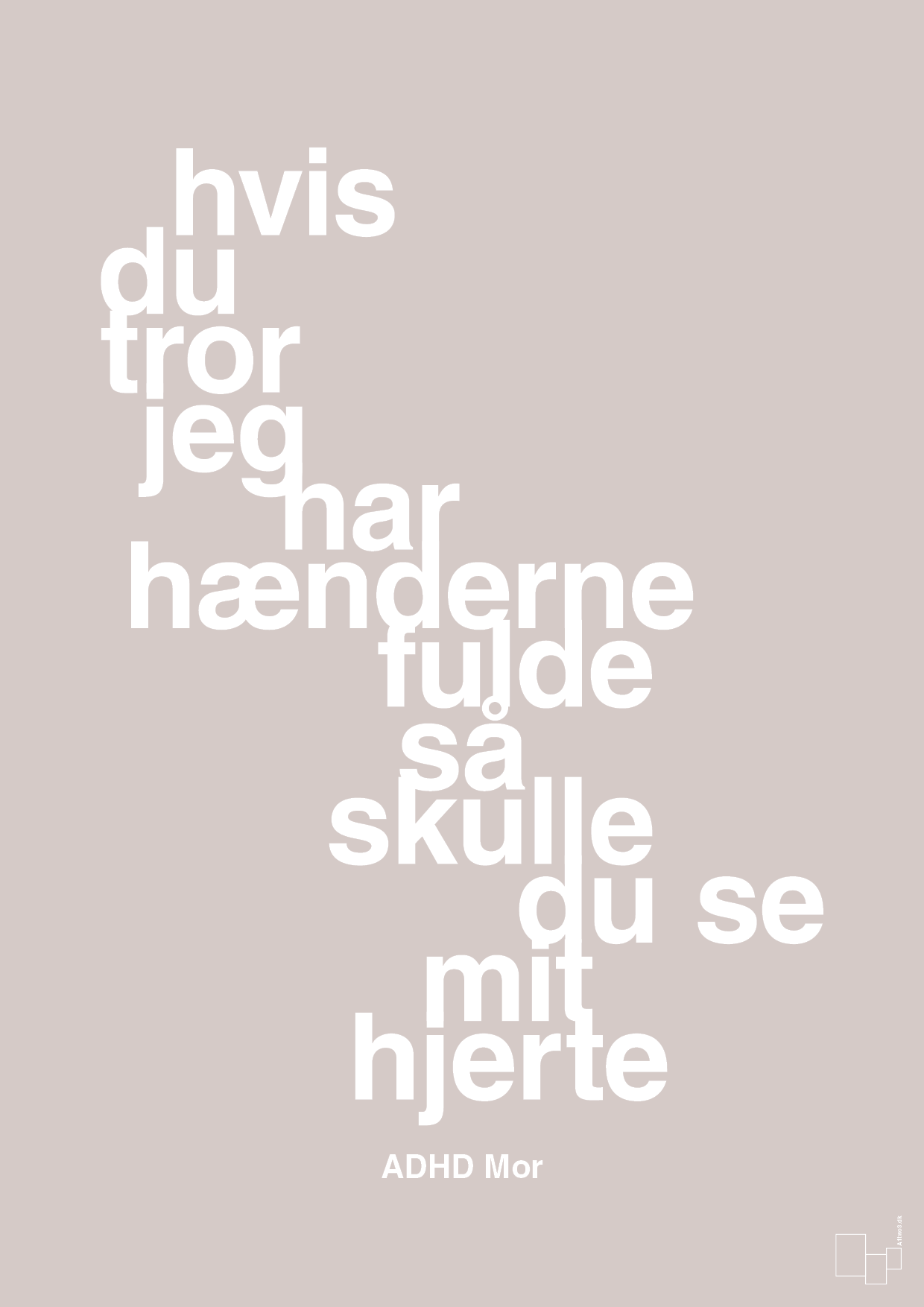 plakat: hvis du tror jeg har hænderne fulde så skulle du se mit hjerte - broken beige-ADHD-A1two3