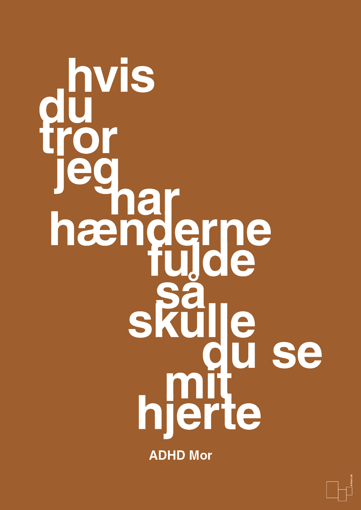 plakat: hvis du tror jeg har hænderne fulde så skulle du se mit hjerte - cognac-ADHD-A1two3