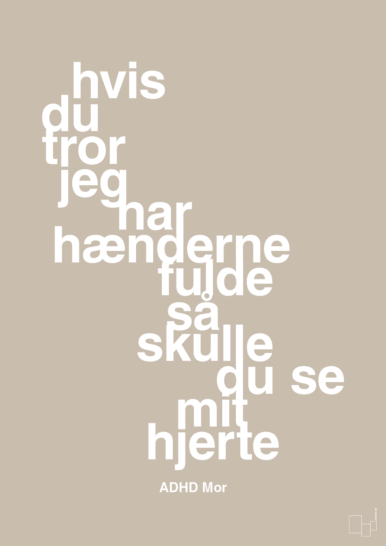 plakat: hvis du tror jeg har hænderne fulde så skulle du se mit hjerte - creamy mushroom-ADHD-A1two3