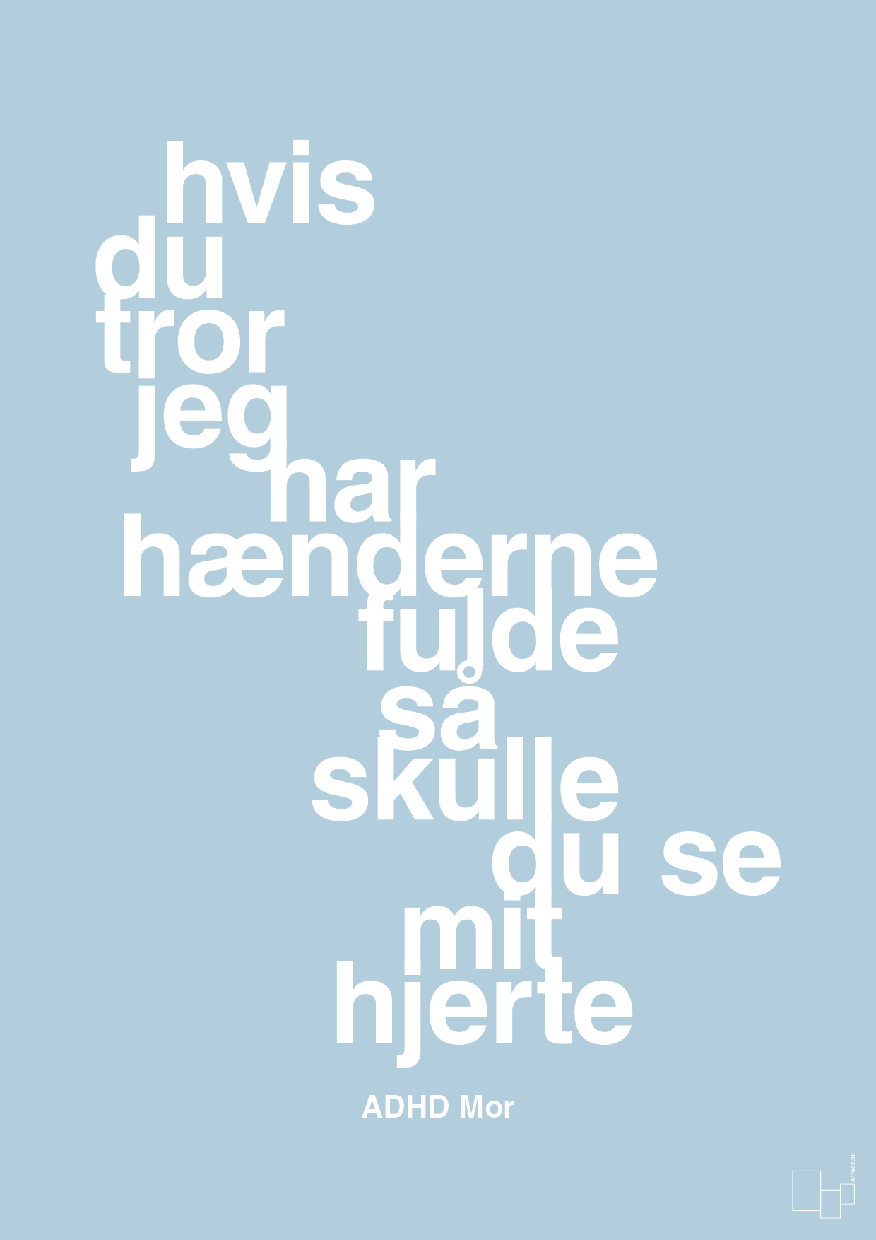 plakat: hvis du tror jeg har hænderne fulde så skulle du se mit hjerte - heavenly blue-ADHD-A1two3