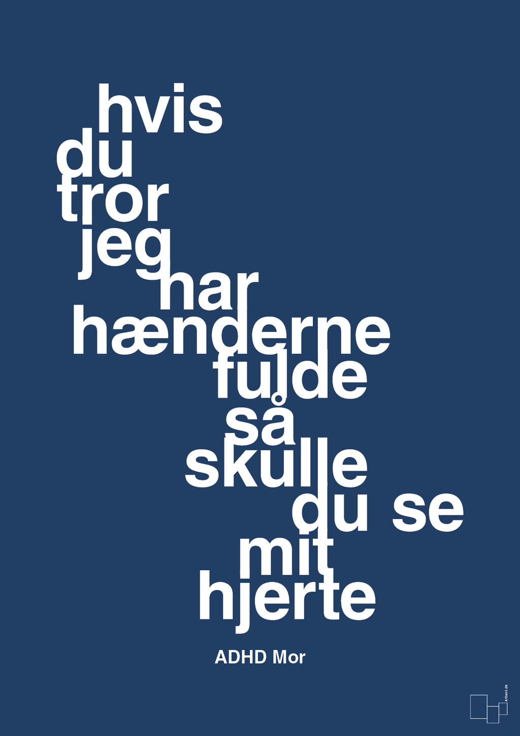 plakat: hvis du tror jeg har hænderne fulde så skulle du se mit hjerte - lapis blue-ADHD-A1two3